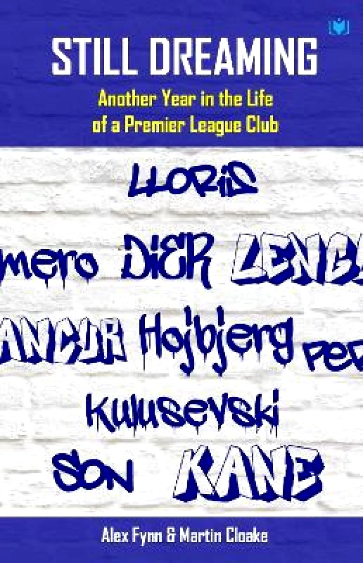 Hawksmoor Publishing Still Dreaming: Another Year in the Life of a Premier League Club Martin Cloake Hawksmoor Publishing