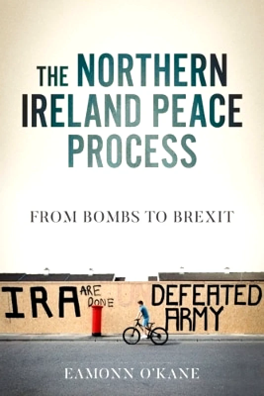 Manchester University Press The Northern Ireland Peace Process: From Armed Conflict to Brexit Eamonn O'Kane Manchester University Press