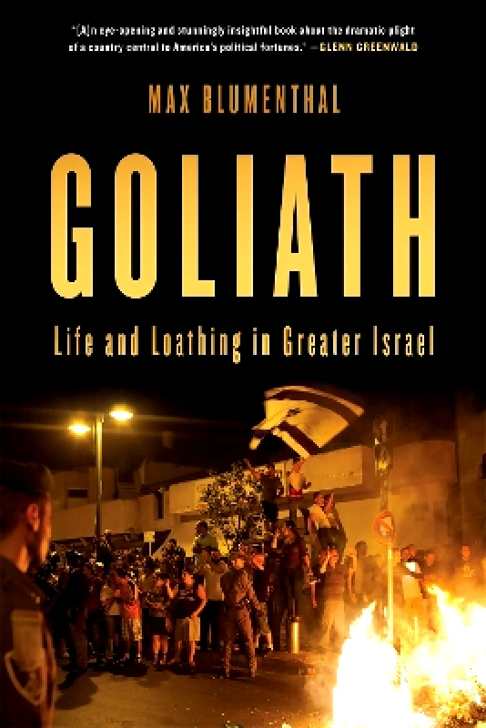 Nation Books Goliath: Life and Loathing in Greater Israel Max Blumenthal Nation Books 0826