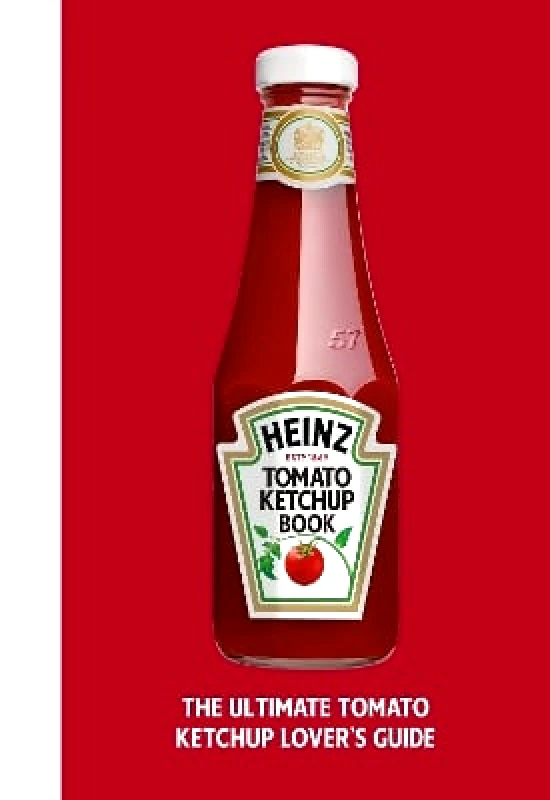 Ebury Press The Heinz Tomato Ketchup Book H.J. Heinz Foods UK Limited Ebury Press