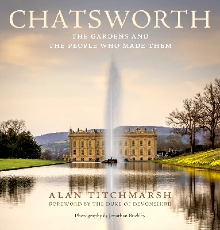 Ebury Spotlight Chatsworth: The gardens and the people who made them Alan Titchmarsh Ebury Spotlight