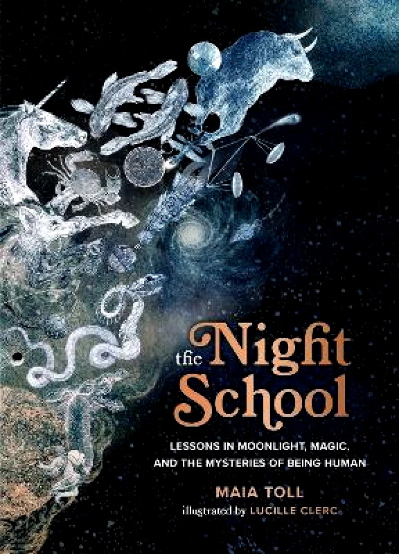 Running Press Adult The Night School: Lessons in Moonlight, Magic, and the Mysteries of Being Human Maia Toll Running Press Adult 1129