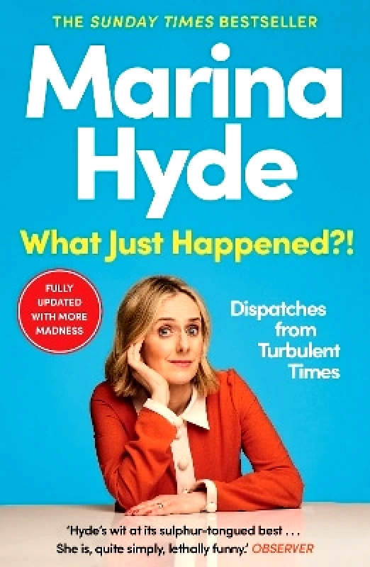Guardian Faber Publishing What Just Happened?!: Dispatches from Turbulent Times (The Sunday Times Bestseller) Marina Hyde Guardian Faber Publishing