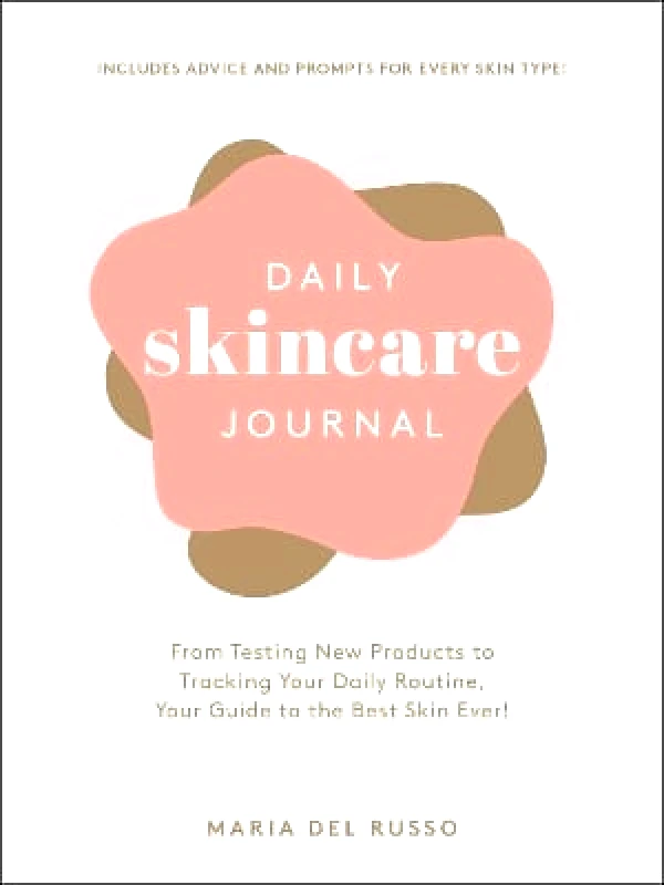 Adams Media Corporation Daily Skincare Journal: From Testing New Products to Tracking Your Daily Routine, Your Guide to the Best Skin Ever! Maria Del Russo Adams Media Corporation 0413