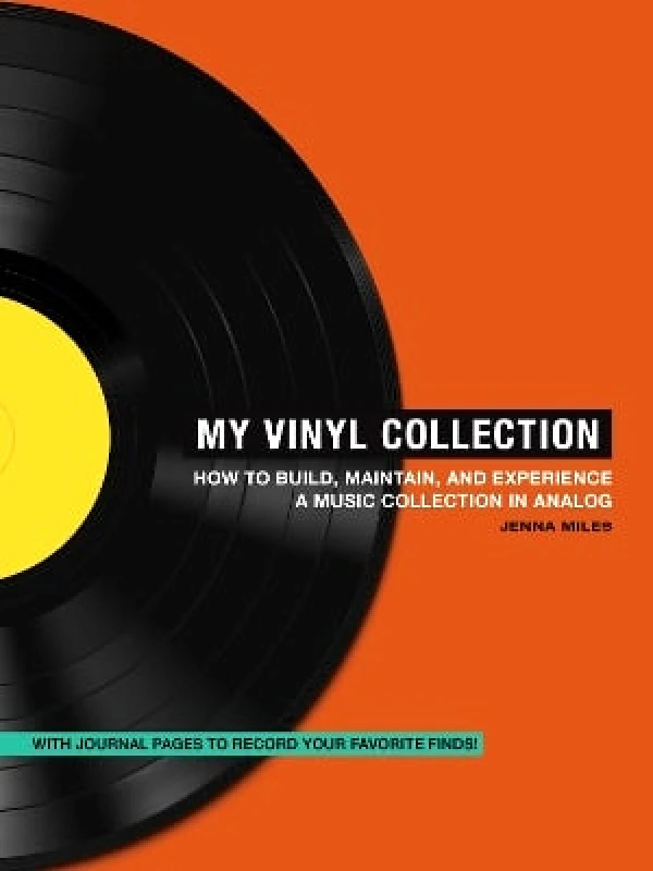 Adams Media Corporation My Vinyl Collection: How to Build, Maintain, and Experience a Music Collection in Analog Jenna Miles Adams Media Corporation 1208