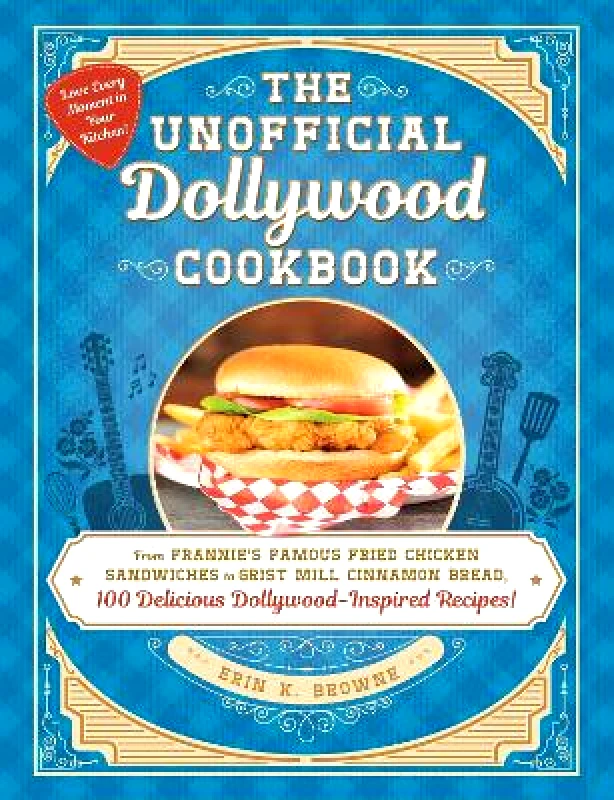 Adams Media Corporation The Unofficial Dollywood Cookbook: From Frannie's Famous Fried Chicken Sandwiches to Grist Mill Cinnamon Bread, 100 Delicious Dollywood-Inspired Recipes! Erin Browne Adams Media Corporation 0511
