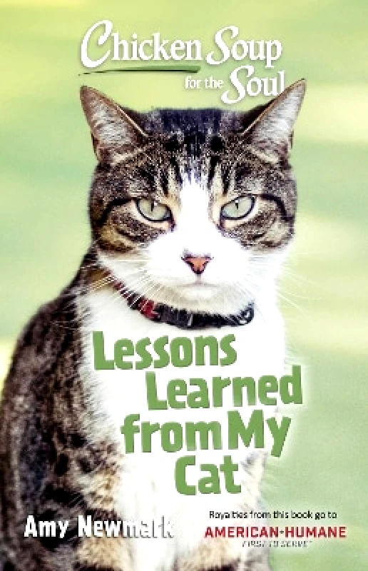 Chicken Soup for the Soul Publishing, LLC Chicken Soup for the Soul: Lessons Learned from My Cat Amy Newmark Chicken Soup for the Soul Publishing, LLC 0330