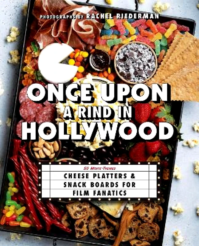 Ulysses Press Once Upon A Rind In Hollywood: 50 Movie-Themed Cheese Platters and Snack Boards for Film Fanatics Ulysses Press