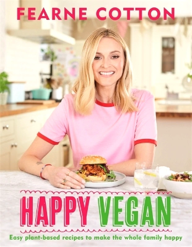 Seven Dials Happy Vegan: Easy plant-based recipes to make the whole family happy Fearne Cotton Seven Dials 1003