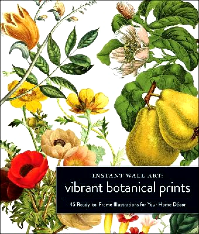 Adams Media Corporation Instant Wall Art Vibrant Botanical Prints: 45 Ready-to-Frame Illustrations for Your Home Décor Adams Media Adams Media Corporation 0525