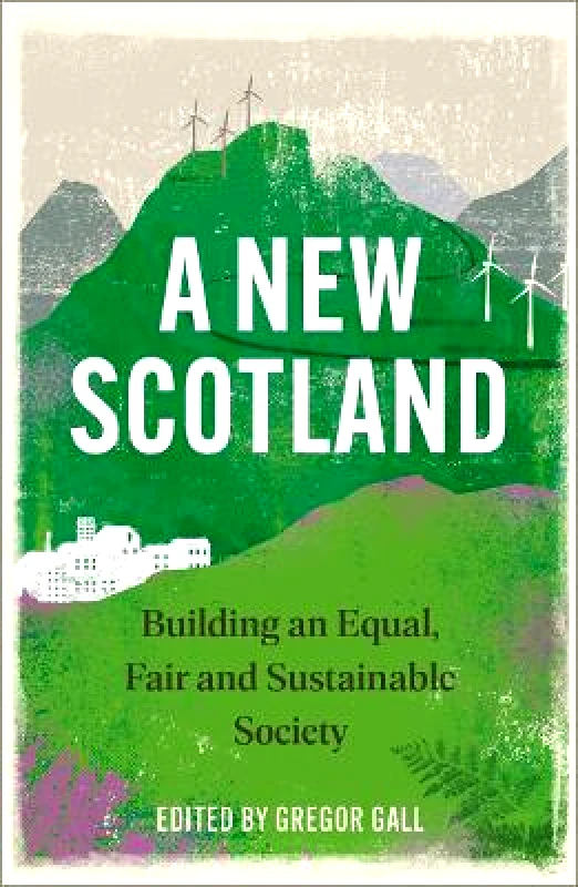 Pluto Press A New Scotland: Building an Equal, Fair and Sustainable Society Pluto Press