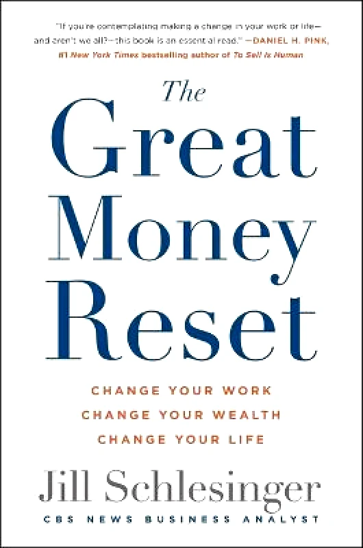 St. Martin's Press The Great Money Reset: Change Your Work, Change Your Wealth, Change Your Life Jill Schlesinger St. Martin's Press Hardback