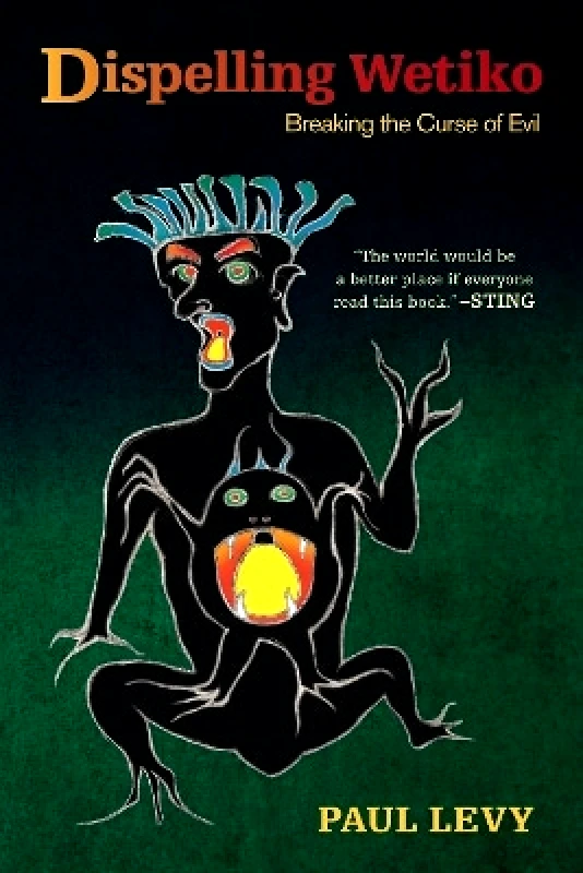 North Atlantic Books,U.S. Dispelling Wetiko: Breaking the Curse of Evil Paul Levy North Atlantic Books,U.S.