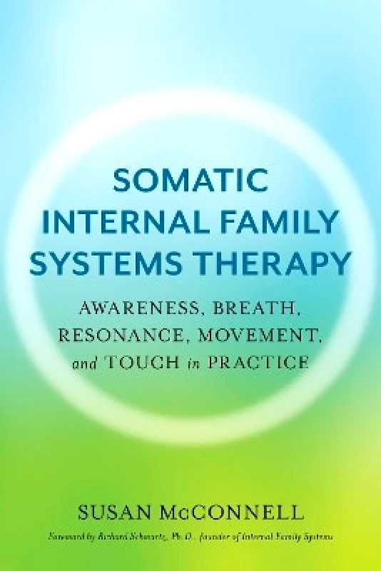 North Atlantic Books,U.S. Somatic Internal Family Systems Therapy: Awareness, Breath, Resonance, Movement, and Touch in Practice Susan McConnell North Atlantic Books,U.S.