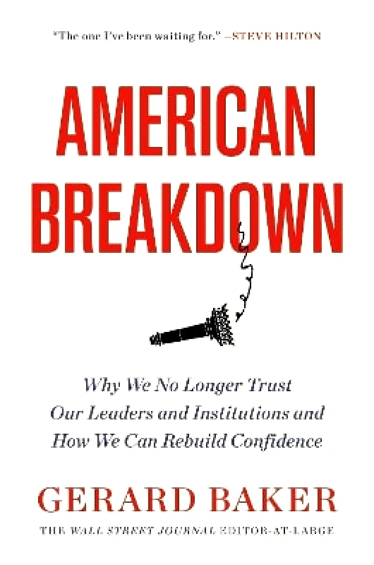Twelve American Breakdown: Why We No Longer Trust Our Leaders and Institutions and How We Can Rebuild Confidence Gerard Baker Twelve 1128