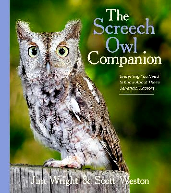 Timber Press The Screech Owl Companion: Everything You Need to Know about These Beneficial Raptors Scott Weston Timber Press 1210