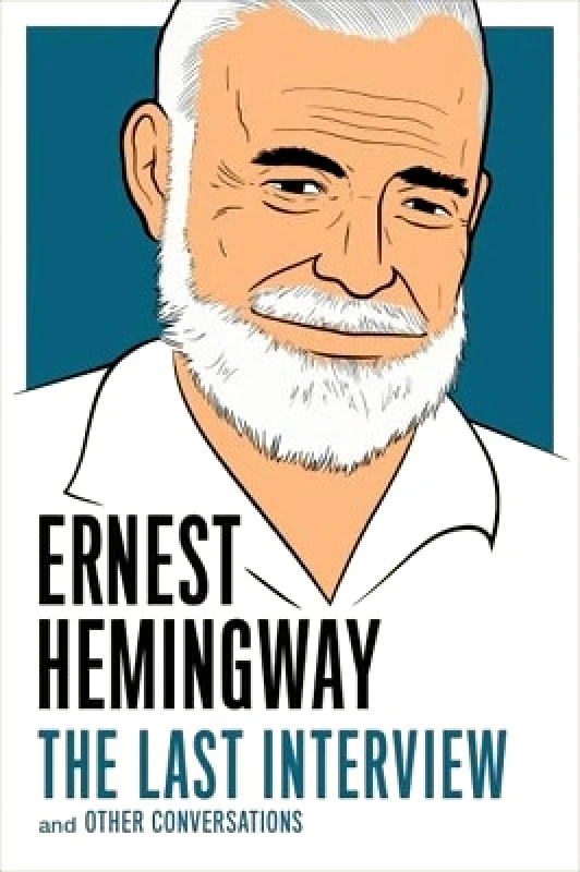 Melville House Publishing Ernest Hemingway: The Last Interview: And Other Conversations Melville House Publishing