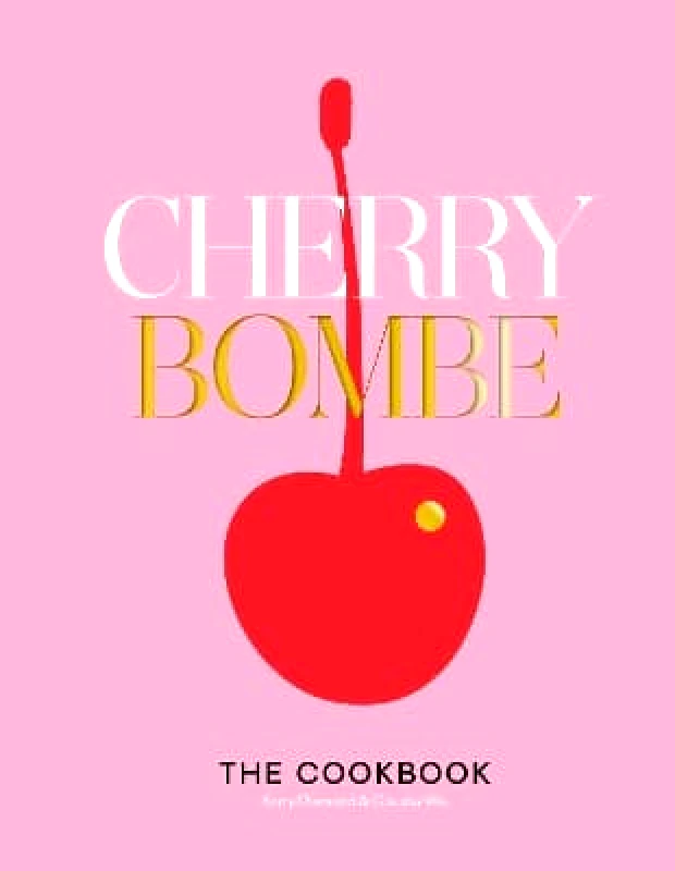 Crown Publishing Group, Division of Random House Inc Cherry Bombe: The Cookbook Claudia Wu Crown Publishing Group, Division of Random House Inc