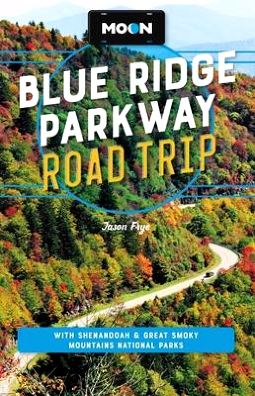Moon Travel Moon Blue Ridge Parkway Road Trip (Fourth Edition): Including Shenandoah & Great Smoky Mountains National Parks Jason Frye Moon Travel 0213