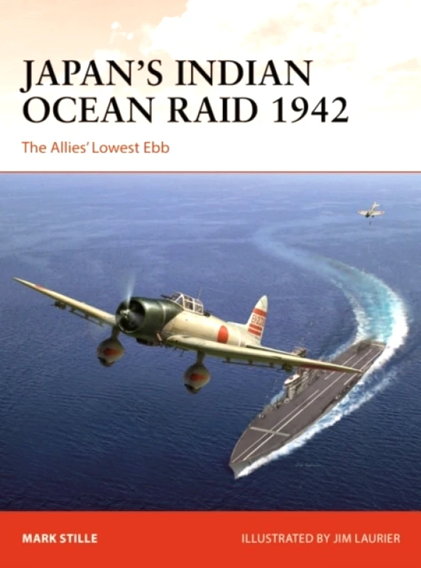 Osprey Publishing Japan’s Indian Ocean Raid 1942 : The Allies' Lowest Ebb Mark Stille Osprey Publishing 2023 Paperback