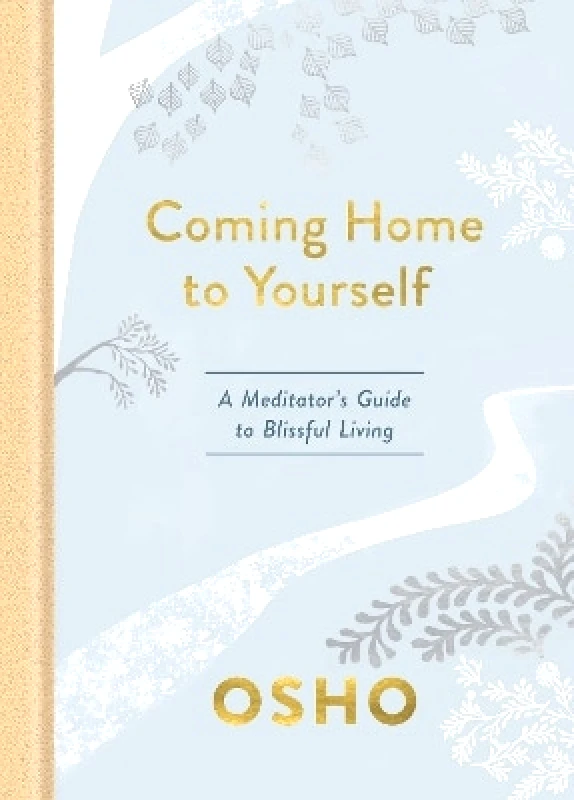 Crown Publishing Group, Division of Random House Inc Coming Home to Yourself: A Meditator's Guide to Blissful Living Osho Crown Publishing Group, Division of Random House Inc