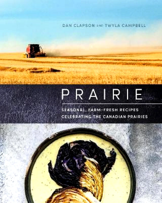 Appetite by Random House Prairie: Seasonal, Farm-Fresh Recipes Celebrating the Canadian Prairies Twyla Campbell Appetite by Random House