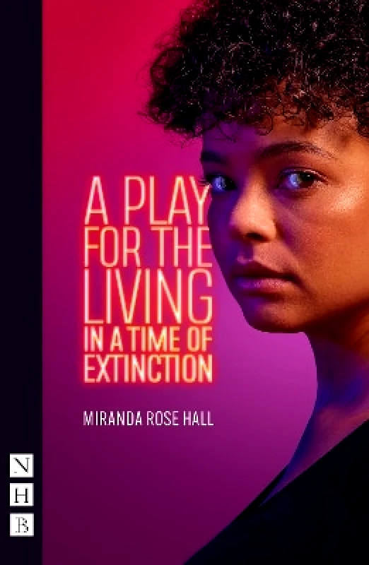Nick Hern Books A Play for the Living in a Time of Extinction Miranda Rose Hall Nick Hern Books