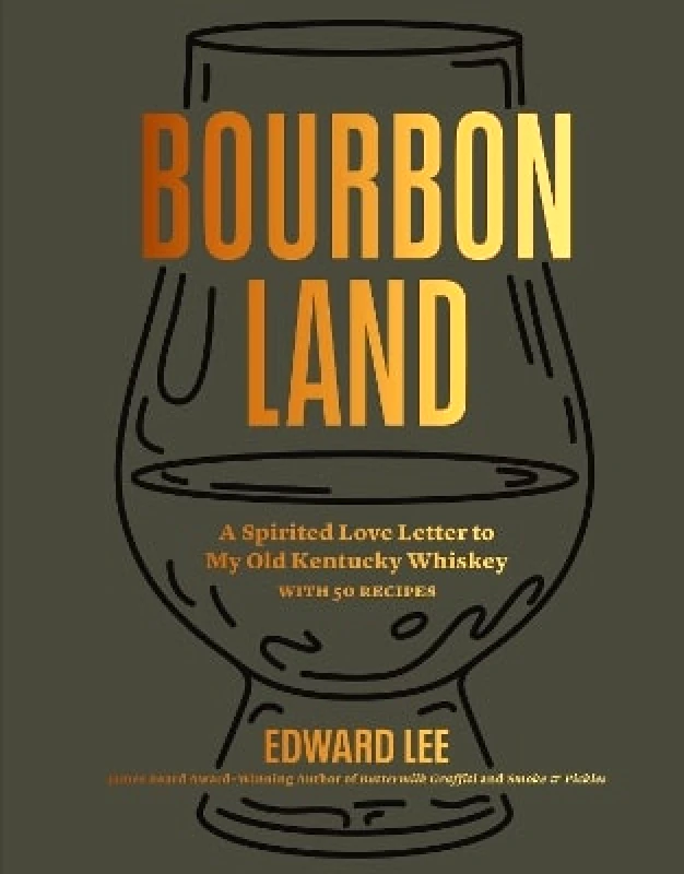 Artisan Books Bourbon Land: A Spirited Love Letter to My Old Kentucky Whiskey, with 50 recipes Edward Lee Artisan Books 0709