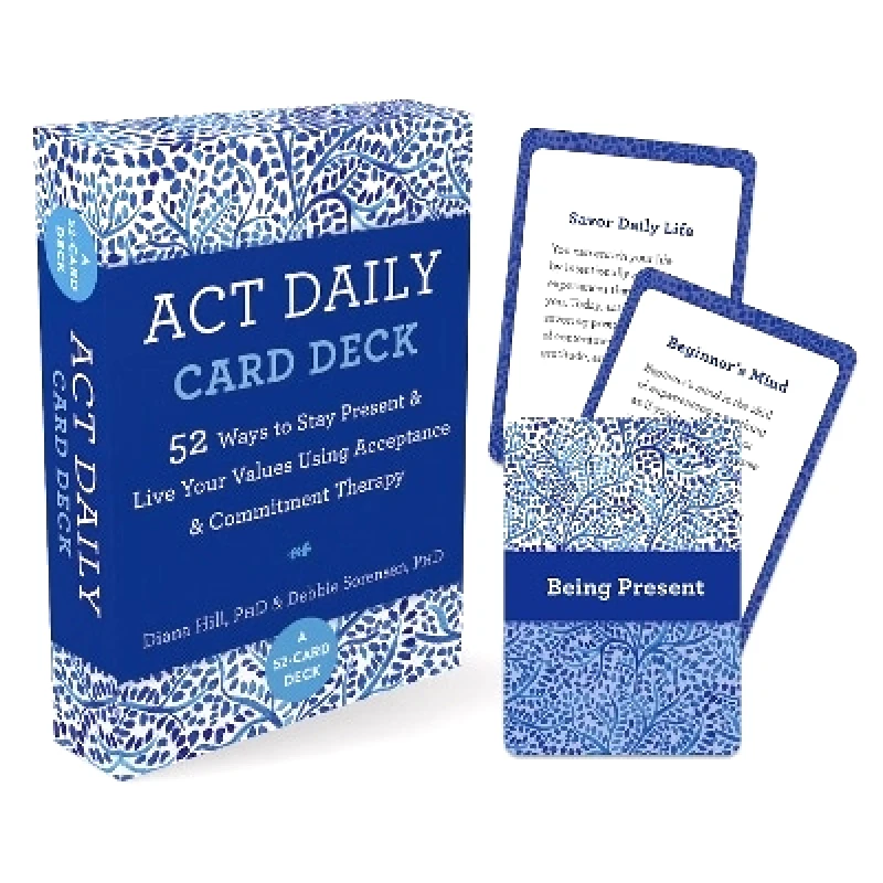 New Harbinger Publications ACT Daily Card Deck: 52 Ways to Stay Present and Live Your Values Using Acceptance and Commitment Therapy Diana Hill New Harbinger Publications