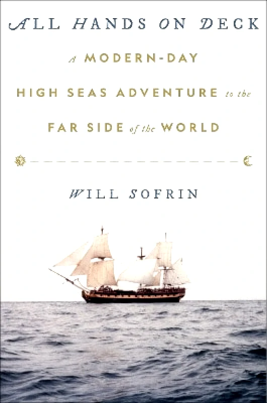 Abrams Press All Hands on Deck: A Modern-Day High Seas Adventure to the Far Side of the World Will Sofrin Abrams Press 0518