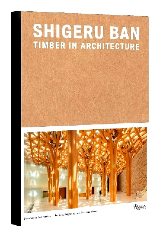 Rizzoli International Publications Shigeru Ban: Timber in Architecture Rizzoli International Publications