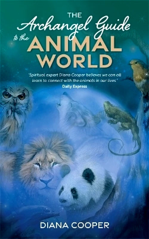 Hay House UK Ltd The Archangel Guide to the Animal World Diana Cooper Hay House UK Ltd 0808