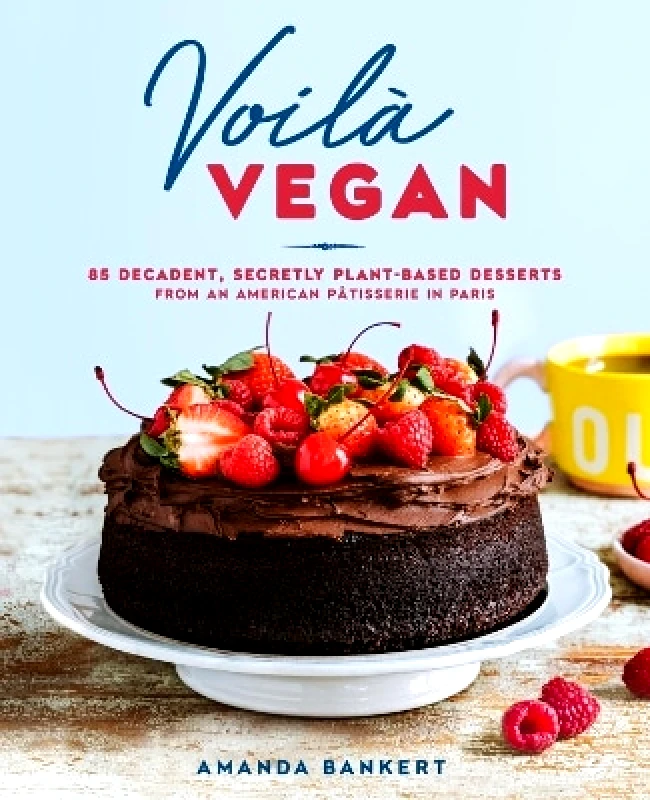 Avery Publishing Group Inc.,U.S. Voila Vegan: 85 Decadent, Secretly Plant-Based Desserts from an American Patissiere in Paris Amanda Bankert Avery Publishing Group Inc.,U.S.