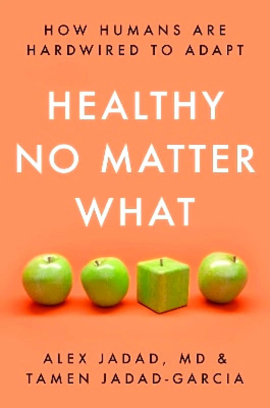 Crown Publishing Group, Division of Random House Inc Healthy No Matter What: How Humans Are Hardwired to Adapt Tamen Jadad-Garcia Crown Publishing Group, Division of Random House Inc