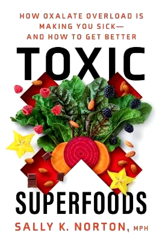 Rodale Books Toxic Superfoods: The Hidden Toxin in 'Superfoods' That's Making You Sick--and How to Feel Better Sally Norton Rodale Books