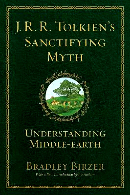 Regnery Publishing Inc J.R.R. Tolkien's Sanctifying Myth: Understanding Middle Earth Bradley J. Birzer Regnery Publishing Inc 1026