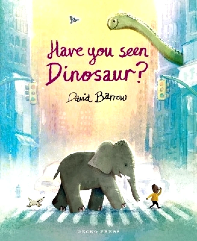 Gecko Press Have You Seen Dinosaur? David Barrow Gecko Press