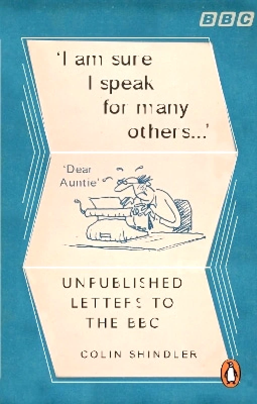 BBC Books I’m Sure I Speak For Many Others…: Unpublished letters to the BBC Colin Shindler BBC Books
