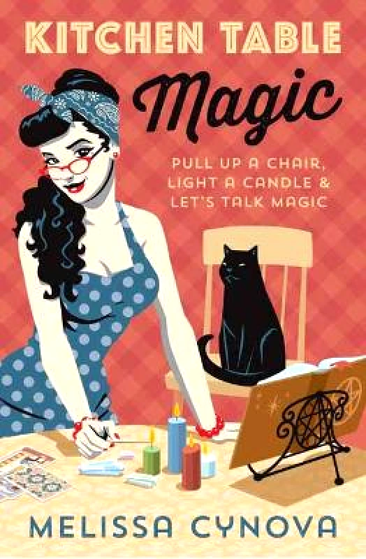 Llewellyn Publications,U.S. Kitchen Table Magic: Pull Up a Chair, Light a Candle and Let’s Talk Magic Melissa Cynova Llewellyn Publications,U.S.