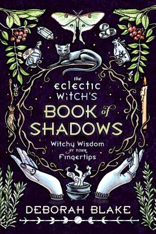 Llewellyn Publications,U.S. The Eclectic Witch's Book of Shadows: Witchy Wisdom at Your Fingertips Deborah Blake Llewellyn Publications,U.S.