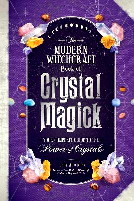 Adams Media Corporation The Modern Witchcraft Book of Crystal Magick: Your Complete Guide to the Power of Crystals Judy Ann Nock Adams Media Corporation 1026