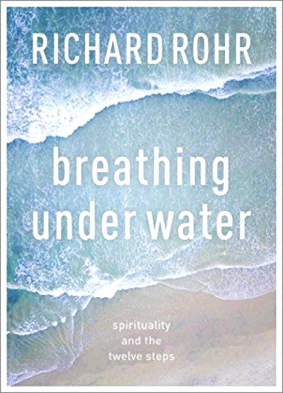 SPCK Publishing Breathing Under Water : Spirituality And The Twelve Steps Richard Rohr SPCK Publishing 2018 Paperback
