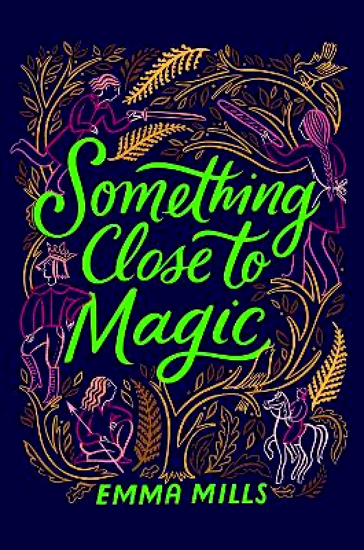 Atheneum Something Close to Magic Emma Mills Atheneum 0720