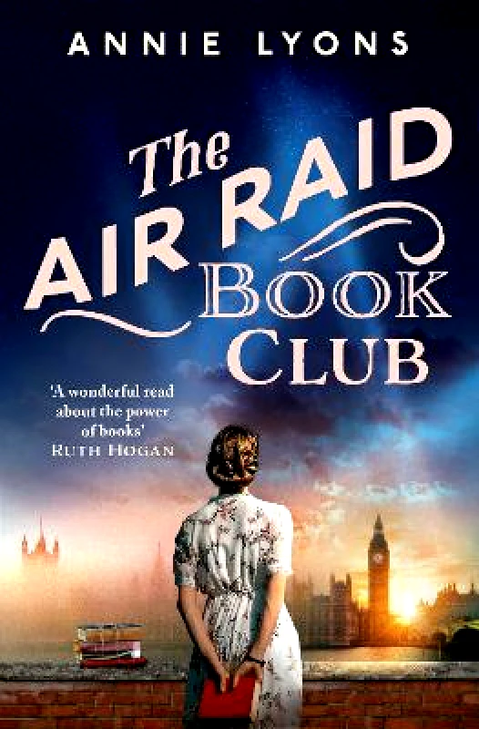 Headline Review The Air Raid Book Club: The most uplifting, heartwarming story of war, friendship and the love of books Annie Lyons Headline Review 0711