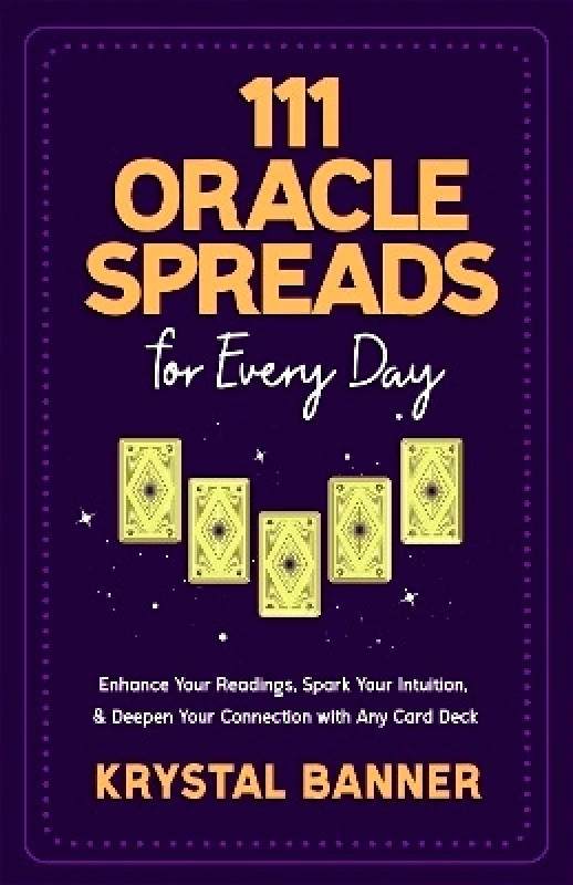 Hay House UK Ltd 111 Oracle Spreads for Every Day: Enhance Your Readings, Spark Your Intuition & Deepen Your Connection with Any Card Deck Krystal Banner Hay House UK Ltd 0206