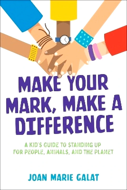 Beyond Words Publishing Make Your Mark, Make a Difference: A Kid's Guide to Standing Up for People, Animals, and the Planet Joan Marie Galat Beyond Words Publishing 0314