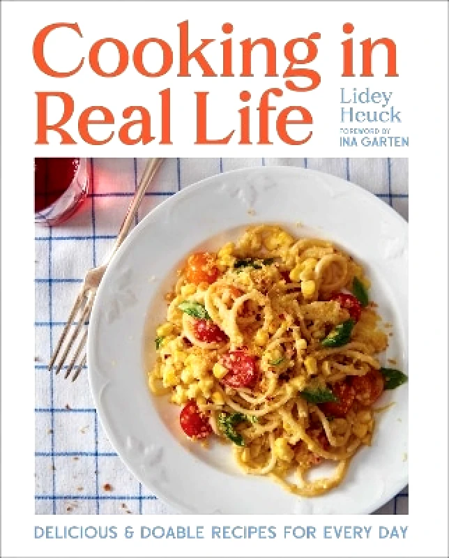 Simon Element Cooking in Real Life: Delicious & Doable Recipes for Every Day (A Cookbook) Lidey Heuck Simon Element 0314