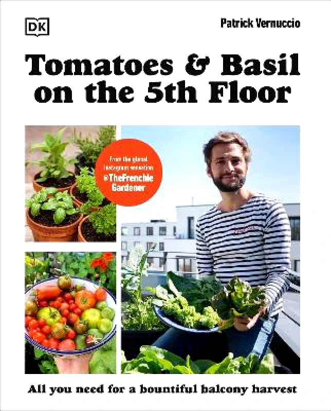 Tomatoes and Basil on the 5th Floor (The Frenchie Gardener): All You Need for a Bountiful Balcony Harvest Patrick Vernuccio DK φωτογραφία