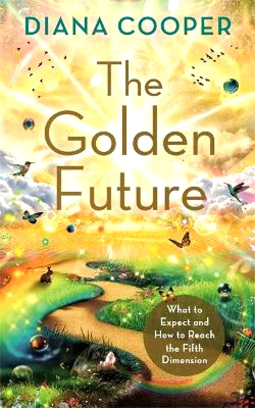 Hay House UK Ltd The Golden Future: What to Expect and How to Reach the Fifth Dimension Diana Cooper Hay House UK Ltd 0822