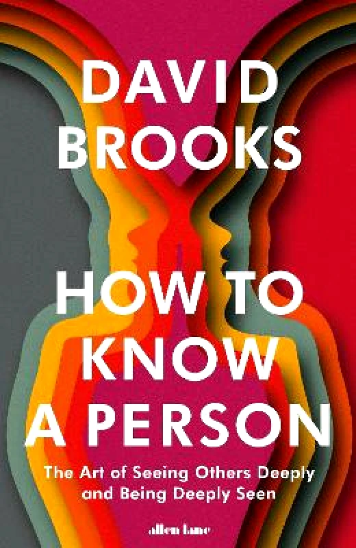 Allen Lane How To Know a Person: The Art of Seeing Others Deeply and Being Deeply Seen David Brooks Allen Lane
